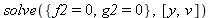 solve({f2 = 0, g2 = 0}, [y, v])