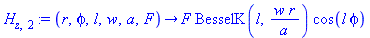 H[z, 2] := proc (r, phi, l, w, a, F) options operator, arrow; F*BesselK(l, w*r/a)*cos(l*phi) end proc