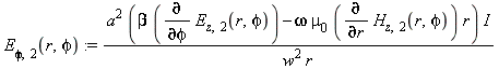 E[phi, 2](r, phi) := a^2*(beta*(diff(E[z, 2](r, phi), phi))-omega*mu[0]*(diff(H[z, 2](r, phi), r))*r)*I/(w^2*r)