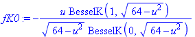 fK0 := -u*BesselK(1, (64-u^2)^(1/2))/((64-u^2)^(1/2)*BesselK(0, (64-u^2)^(1/2)))