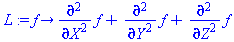 L := proc (f) options operator, arrow; (diff(f, `$`(X, 2)))+(diff(f, `$`(Y, 2)))+(diff(f, `$`(Z, 2))) end proc