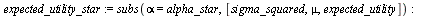 `assign`(expected_utility_star, subs(alpha = alpha_star, [sigma_squared, mu, expected_utility])); -1; `assign`(risk_reward_star, subs(alpha = alpha_star, [sigma_squared, mu, 0])); -1