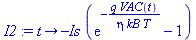 proc (t) options operator, arrow; -Is*(exp(-q*VAC(t)/(eta*kB*T))-1) end proc