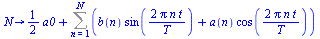 proc (N) options operator, arrow; `+`(`*`(`/`(1, 2), `*`(a0)), Sum(`+`(`*`(b(n), `*`(sin(`+`(`/`(`*`(2, `*`(Pi, `*`(n, `*`(t)))), `*`(T)))))), `*`(a(n), `*`(cos(`+`(`/`(`*`(2, `*`(Pi, `*`(n, `*`(t))))...