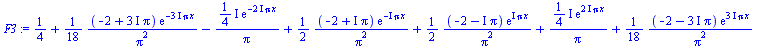 `+`(`/`(1, 4), `/`(`*`(`/`(1, 18), `*`(`+`(`-`(2), `*`(`*`(3, `*`(I)), `*`(Pi))), `*`(exp(`+`(`-`(`*`(`+`(`*`(3, `*`(I))), `*`(Pi, `*`(x))))))))), `*`(`^`(Pi, 2))), `-`(`/`(`*`(`+`(`*`(`/`(1, 4), `*`(...