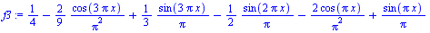 `+`(`/`(1, 4), `-`(`/`(`*`(`/`(2, 9), `*`(cos(`+`(`*`(3, `*`(Pi, `*`(x))))))), `*`(`^`(Pi, 2)))), `/`(`*`(`/`(1, 3), `*`(sin(`+`(`*`(3, `*`(Pi, `*`(x))))))), `*`(Pi)), `-`(`/`(`*`(`/`(1, 2), `*`(sin(`...