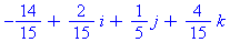 -14/15+2/15*i+1/5*j+4/15*k