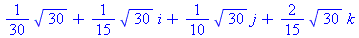 1/30*30^(1/2)+1/15*30^(1/2)*i+1/10*30^(1/2)*j+2/15*30^(1/2)*k
