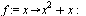 `:=`(f, proc (x) options operator, arrow; `+`(`*`(`^`(x, 2)), x) end proc); -1