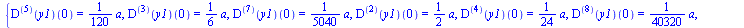 {((`@@`(D, 5))(y1))(0) = `+`(`*`(`/`(1, 120), `*`(a))), ((`@@`(D, 3))(y1))(0) = `+`(`*`(`/`(1, 6), `*`(a))), ((`@@`(D, 7))(y1))(0) = `+`(`*`(`/`(1, 5040), `*`(a))), ((`@@`(D, 2))(y1))(0) = `+`(`*`(`/`...