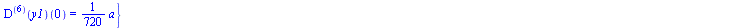 {((`@@`(D, 5))(y1))(0) = `+`(`*`(`/`(1, 120), `*`(a))), ((`@@`(D, 3))(y1))(0) = `+`(`*`(`/`(1, 6), `*`(a))), ((`@@`(D, 7))(y1))(0) = `+`(`*`(`/`(1, 5040), `*`(a))), ((`@@`(D, 2))(y1))(0) = `+`(`*`(`/`...