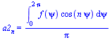 a2[n] = `/`(`*`(int(`*`(f(psi), `*`(cos(`*`(n, `*`(psi))))), psi = 0 .. `+`(`*`(2, `*`(Pi))))), `*`(Pi))
