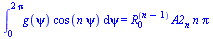 int(`*`(g(psi), `*`(cos(`*`(n, `*`(psi))))), psi = 0 .. `+`(`*`(2, `*`(Pi)))) = `*`(`^`(R[0], `+`(n, `-`(1))), `*`(A2[n], `*`(n, `*`(Pi))))