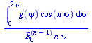 `/`(`*`(int(`*`(g(psi), `*`(cos(`*`(n, `*`(psi))))), psi = 0 .. `+`(`*`(2, `*`(Pi))))), `*`(`^`(R[0], `+`(n, `-`(1))), `*`(n, `*`(Pi))))