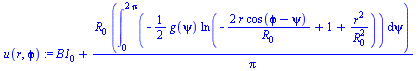 `+`(B1[0], `/`(`*`(R[0], `*`(int(`+`(`-`(`*`(`/`(1, 2), `*`(g(psi), `*`(ln(`+`(`-`(`/`(`*`(2, `*`(r, `*`(cos(`+`(`ϕ`, `-`(psi)))))), `*`(R[0]))), 1, `/`(`*`(`^`(r, 2)), `*`(`^`(R[0], 2)))))))))...