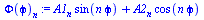 `+`(`*`(A1[n], `*`(sin(`*`(n, `*`(`ϕ`))))), `*`(A2[n], `*`(cos(`*`(n, `*`(`ϕ`))))))