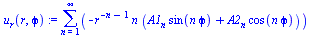 sum(`+`(`-`(`*`(`^`(r, `+`(`-`(n), `-`(1))), `*`(n, `*`(`+`(`*`(A1[n], `*`(sin(`*`(n, `*`(`ϕ`))))), `*`(A2[n], `*`(cos(`*`(n, `*`(`ϕ`))))))))))), n = 1 .. infinity)