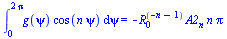 int(`*`(g(psi), `*`(cos(`*`(n, `*`(psi))))), psi = 0 .. `+`(`*`(2, `*`(Pi)))) = `+`(`-`(`*`(`^`(R[0], `+`(`-`(n), `-`(1))), `*`(A2[n], `*`(n, `*`(Pi))))))
