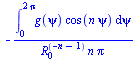 `+`(`-`(`/`(`*`(int(`*`(g(psi), `*`(cos(`*`(n, `*`(psi))))), psi = 0 .. `+`(`*`(2, `*`(Pi))))), `*`(`^`(R[0], `+`(`-`(n), `-`(1))), `*`(n, `*`(Pi))))))