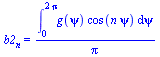 b2[n] = `/`(`*`(int(`*`(g(psi), `*`(cos(`*`(n, `*`(psi))))), psi = 0 .. `+`(`*`(2, `*`(Pi))))), `*`(Pi))