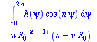 `+`(`-`(`/`(`*`(int(`*`(h(psi), `*`(cos(`*`(n, `*`(psi))))), psi = 0 .. `+`(`*`(2, `*`(Pi))))), `*`(Pi, `*`(`^`(R[0], `+`(`-`(n), `-`(1))), `*`(`+`(n, `-`(`*`(eta, `*`(R[0]))))))))))
