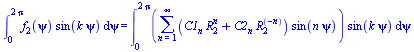 int(`*`(f[2](psi), `*`(sin(`*`(k, `*`(psi))))), psi = 0 .. `+`(`*`(2, `*`(Pi)))) = int(`*`(sum(`*`(`+`(`*`(C1[n], `*`(`^`(R[2], n))), `*`(C2[n], `*`(`^`(R[2], `+`(`-`(n)))))), `*`(sin(`*`(n, `*`(psi))...