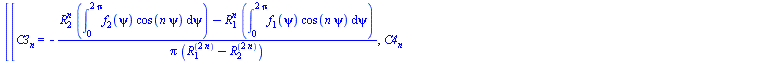 [[C3[n] = `+`(`-`(`/`(`*`(`+`(`*`(`^`(R[2], n), `*`(int(`*`(f[2](psi), `*`(cos(`*`(n, `*`(psi))))), psi = 0 .. `+`(`*`(2, `*`(Pi)))))), `-`(`*`(`^`(R[1], n), `*`(int(`*`(f[1](psi), `*`(cos(`*`(n, `*`(...