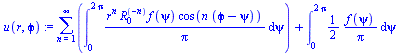 `+`(sum(int(`/`(`*`(`^`(r, n), `*`(`^`(R[0], `+`(`-`(n))), `*`(f(psi), `*`(cos(`*`(n, `*`(`+`(`ϕ`, `-`(psi))))))))), `*`(Pi)), psi = 0 .. `+`(`*`(2, `*`(Pi)))), n = 1 .. infinity), int(`+`(`/`(...