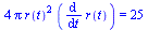 `+`(`*`(4, `*`(Pi, `*`(`^`(r(t), 2), `*`(diff(r(t), t)))))) = 25