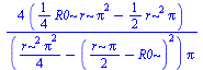 `+`(`/`(`*`(4, `*`(`+`(`*`(`/`(1, 4), `*`(`*`(R0, `*`(r, `*`(`^`(Pi, 2)))))), `-`(`*`(`/`(1, 2), `*`(`*`(`^`(r, 2), `*`(Pi)))))))), `*`(`+`(`/`(`*`(`^`(r, 2), `*`(`^`(Pi, 2))), `*`(4)), `-`(`*`(`^`(`+...