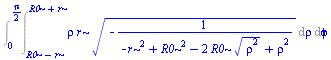 Int(Int(`*`(rho, `*`(r, `*`(`^`(`+`(`-`(`/`(1, `*`(`+`(`-`(`*`(`^`(r, 2))), `*`(`^`(R0, 2)), `-`(`*`(2, `*`(R0, `*`(`^`(`*`(`^`(rho, 2)), `/`(1, 2)))))), `*`(`^`(rho, 2))))))), `/`(1, 2))))), rho = `+...