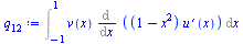 Typesetting:-mprintslash([`:=`(q[12], Int(`*`(v(x), `*`(Diff(`*`(`+`(1, `-`(`*`(`^`(x, 2)))), `*`(diff(u(x), x))), x))), x = -1 .. 1))], [Int(`*`(v(x), `*`(Diff(`*`(`+`(1, `-`(`*`(`^`(x, 2)))), `*`(di...
