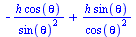 `+`(`-`(`/`(`*`(h, `*`(cos(theta))), `*`(`^`(sin(theta), 2)))), `/`(`*`(h, `*`(sin(theta))), `*`(`^`(cos(theta), 2))))