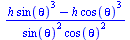 `/`(`*`(`+`(`*`(h, `*`(`^`(sin(theta), 3))), `-`(`*`(h, `*`(`^`(cos(theta), 3)))))), `*`(`^`(sin(theta), 2), `*`(`^`(cos(theta), 2))))