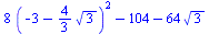 `+`(`*`(8, `*`(`^`(`+`(`-`(3), `-`(`*`(`/`(4, 3), `*`(`^`(3, `/`(1, 2)))))), 2))), `-`(104), `-`(`*`(64, `*`(`^`(3, `/`(1, 2))))))