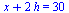 `+`(x, `*`(2, `*`(h))) = 30