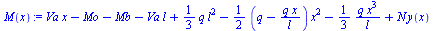 Typesetting:-mprintslash([`:=`(M(x), `+`(`*`(Va, `*`(x)), `-`(Mo), `-`(Mb), `-`(`*`(Va, `*`(l))), `*`(`/`(1, 3), `*`(q, `*`(`^`(l, 2)))), `-`(`*`(`/`(1, 2), `*`(`+`(q, `-`(`/`(`*`(q, `*`(x)), `*`(l)))...