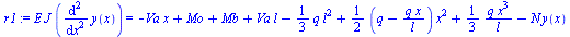 Typesetting:-mprintslash([`:=`(r1, `*`(E, `*`(J, `*`(diff(y(x), `$`(x, 2))))) = `+`(`-`(`*`(Va, `*`(x))), Mo, Mb, `*`(Va, `*`(l)), `-`(`*`(`/`(1, 3), `*`(q, `*`(`^`(l, 2))))), `*`(`/`(1, 2), `*`(`+`(q...