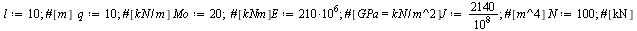 `:=`(l, 10); 1; `:=`(q, 10); 1; `:=`(Mo, 20); 1; `:=`(E, `+`(`*`(210, `*`(`^`(10, 6))))); 1; `:=`(J, `+`(`/`(`*`(2140), `*`(`^`(10, 8))))); 1; `:=`(N, 100); 1