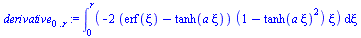 `:=`(derivative[0 .. r], int(`+`(`-`(`*`(2, `*`(`+`(erf(xi), `-`(tanh(`*`(a, `*`(xi))))), `*`(`+`(1, `-`(`*`(`^`(tanh(`*`(a, `*`(xi))), 2)))), `*`(xi)))))), xi = 0 .. r))