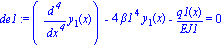 de1 := (diff(y[1](x), `$`(x, 4)))-4*beta1^4*y[1](x)-q1(x)/EJ1 = 0