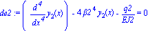 de2 := (diff(y[2](x), `$`(x, 4)))-4*beta2^4*y[2](x)-q2/EJ2 = 0
