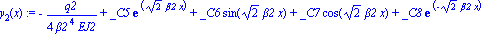 y[2](x) := -q2/(4*beta2^4*EJ2)+_C5*exp(2^(1/2)*beta2*x)+_C6*sin(2^(1/2)*beta2*x)+_C7*cos(2^(1/2)*beta2*x)+_C8*exp(-2^(1/2)*beta2*x)