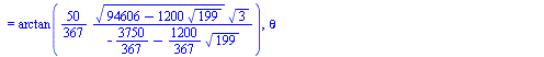 {theta = `+`(`-`(arctan(`+`(`/`(`*`(`/`(1, 2832828960), `*`(`^`(3, `/`(1, 2)), `*`(`^`(`+`(94606, `-`(`*`(1200, `*`(`^`(199, `/`(1, 2)))))), `/`(1, 2)), `*`(`+`(3383520, `-`(`*`(106800, `*`(`^`(199, `...
