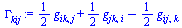 `+`(`*`(`/`(1, 2), `*`(g[ik, j])), `*`(`/`(1, 2), `*`(g[jk, i])), `-`(`*`(`/`(1, 2), `*`(g[ij, k]))))