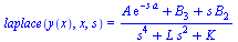 laplace(y(x), x, s) = `/`(`*`(`+`(`*`(A, `*`(exp(`+`(`-`(`*`(s, `*`(a))))))), B[3], `*`(s, `*`(B[2])))), `*`(`+`(`*`(`^`(s, 4)), `*`(L, `*`(`^`(s, 2))), K)))