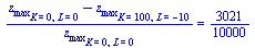 `/`(`*`(`+`(z[max][K = 0, L = 0], `-`(z[max][K = 100, L = -10]))), `*`(z[max][K = 0, L = 0])) = `/`(3021, 10000)