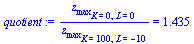 `:=`(quotient, `/`(`*`(z[max][K = 0, L = 0]), `*`(z[max][K = 100, L = -10])) = 1.435)