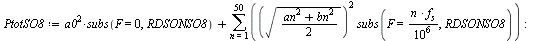 `:=`(PtotSO8, `+`(`*`(`^`(a0, 2), `*`(subs(F = 0, RDSONSO8))), sum(`*`(`^`(sqrt(`*`(`+`(`*`(`^`(an, 2)), `*`(`^`(bn, 2))), `/`(1, 2))), 2), `*`(subs(F = `/`(`*`(n, `*`(`#msub(mi(