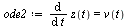 `:=`(ode2, diff(z(t), t) = v(t))